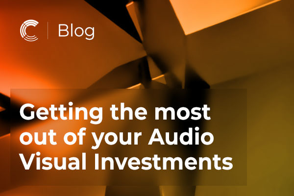 Getting the most out of your Audio Visual Investments