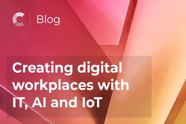 Creating digital workplaces with IT, AI and IoT