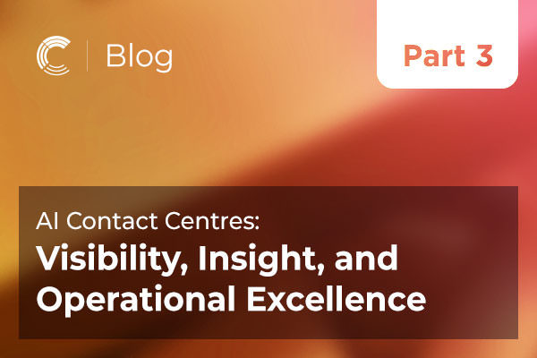 AI Contact Centres: Visibility, Insight, and Operational Excellence